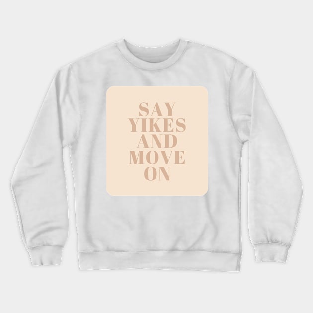 Say Yikes And Move On - Beige Quotes Aesthetic Crewneck Sweatshirt by BloomingDiaries